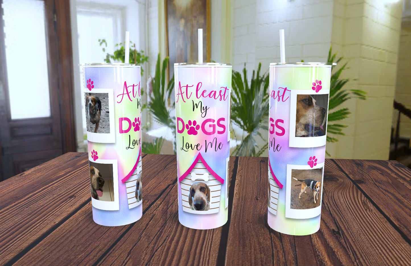 At least my dogs love me Design with photo tumbler 20oz skinny
