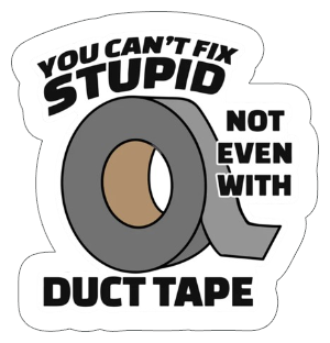 you cant fix stupid with duct tape vinyl sticker