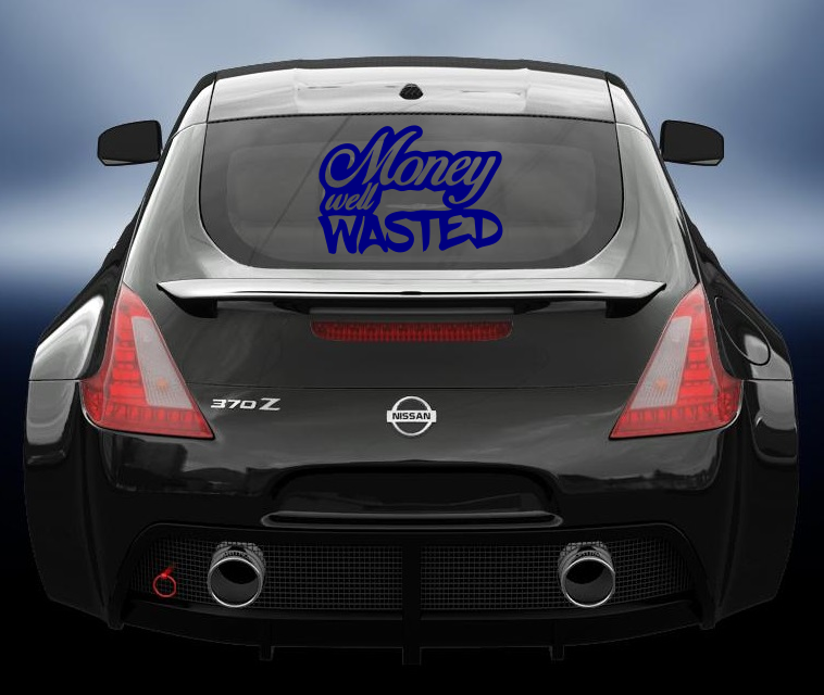 Money well wasted vinyl car sticker