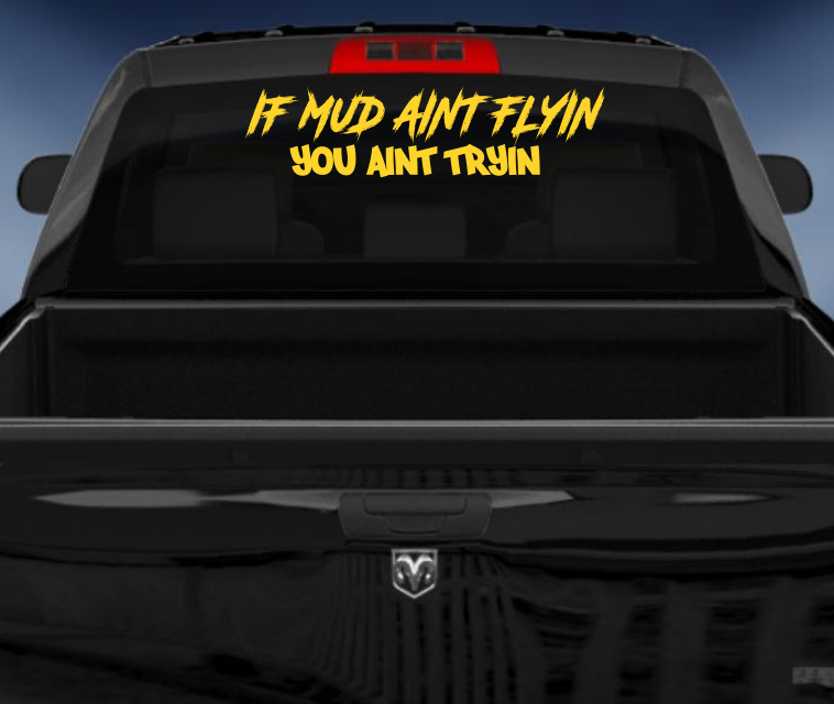 If mud aint flyin you aint tryin vinyl 4wd sticker/decal