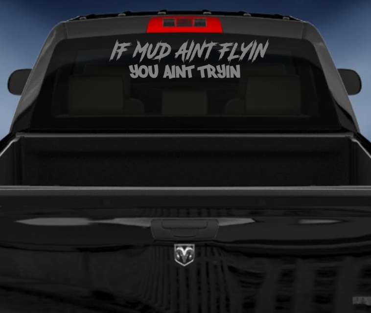 If mud aint flyin you aint tryin vinyl 4wd sticker/decal