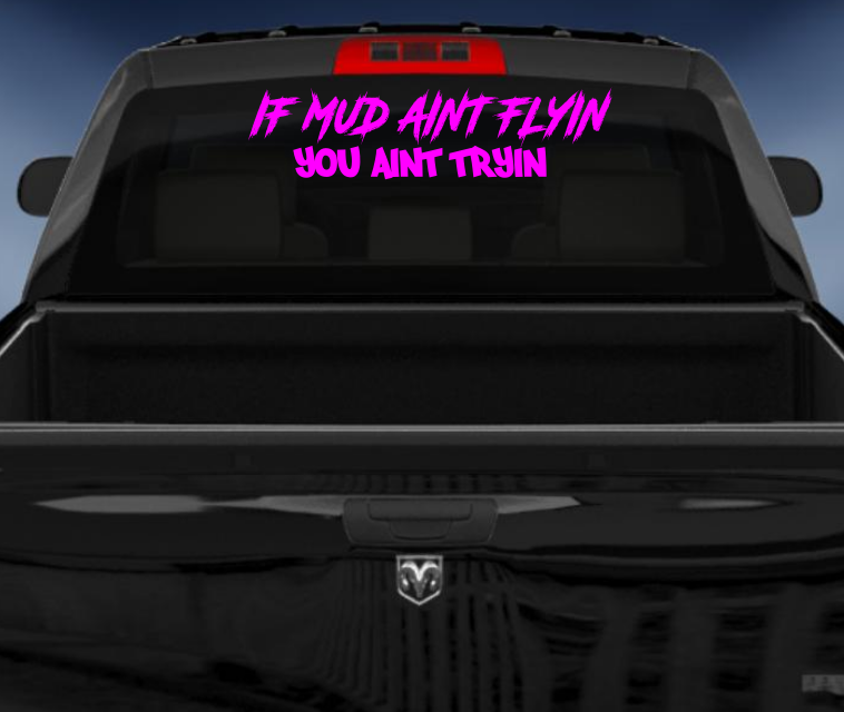 If mud aint flyin you aint tryin vinyl 4wd sticker/decal