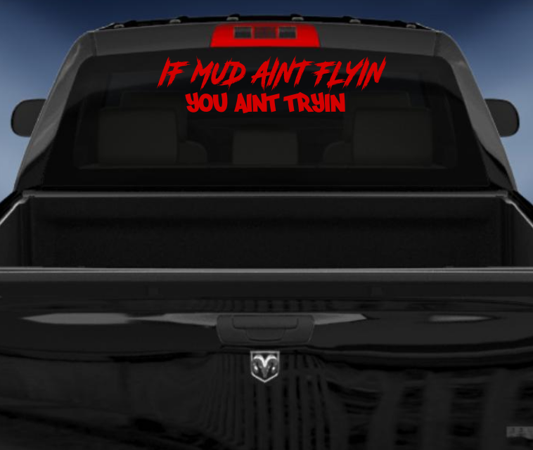 If mud aint flyin you aint tryin vinyl 4wd sticker/decal