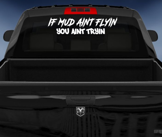 If mud aint flyin you aint tryin vinyl 4wd sticker/decal