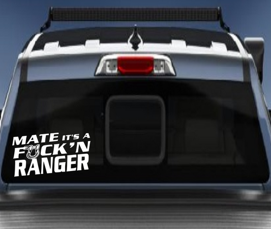 Mate its a Fukn Ranger vinyl sticker/decal